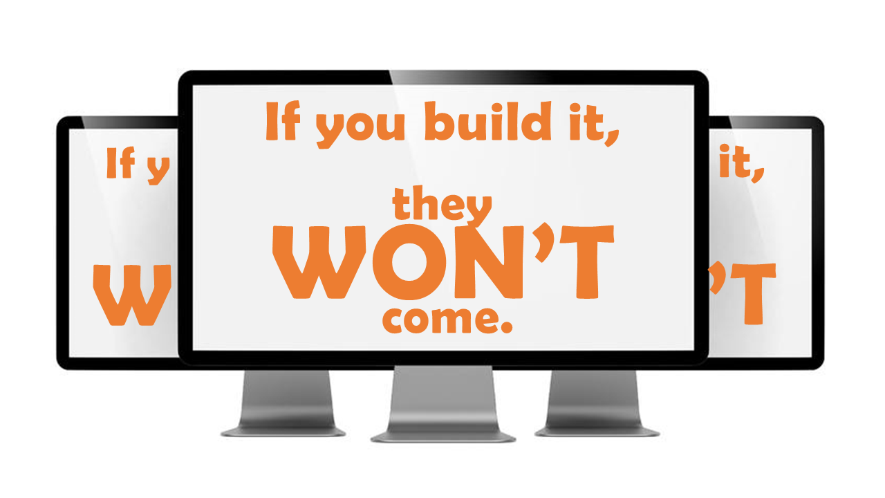 if you build it, they won't come on computer monitor